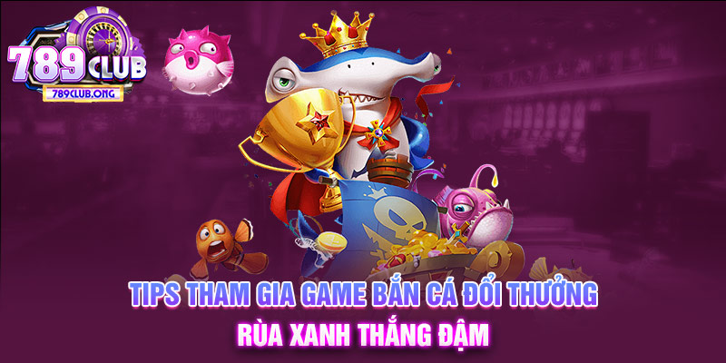 bắn cá rùa xanh 789club