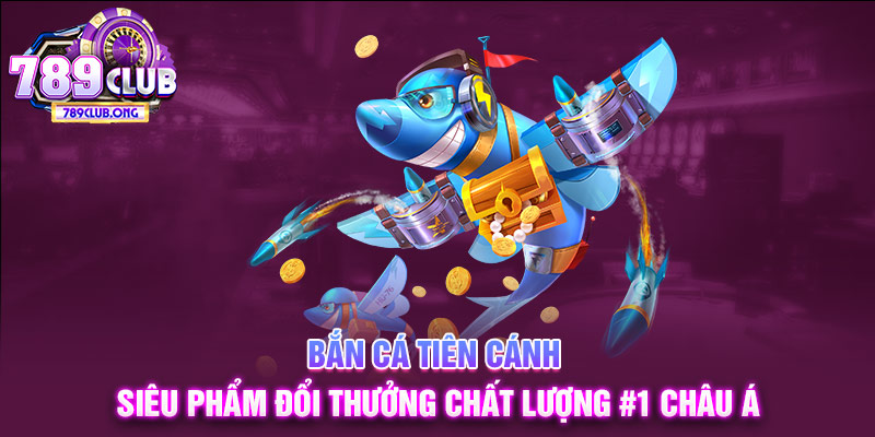 bắn cá tiên cánh 789club