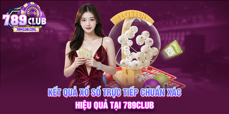 kết quả xổ số trực tiếp 789club