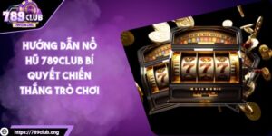 Hướng dẫn nổ hũ 789club