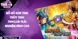 Nổ Hũ Sơn Tinh Thủy Tinh 789club